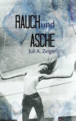 Rauch und Asche von Zeiger,  Juli A.