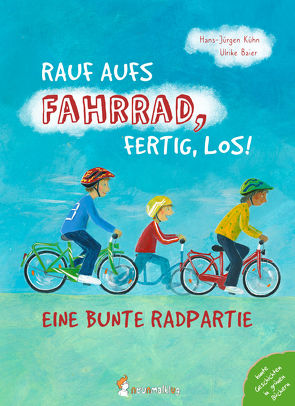 Rauf aufs Fahrrad, fertig, los! – Eine bunte Radpartie von Baier,  Ulrike, Kühn,  Hans-Jürgen