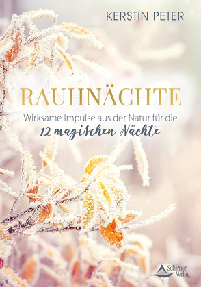 Rauhnächte – Wirksame Impulse aus der Natur für die 12 magischen Nächte von Peter,  Kerstin