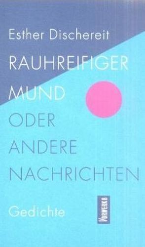 Rauhreifiger Mund oder andere Nachrichten von Dischereit,  Esther