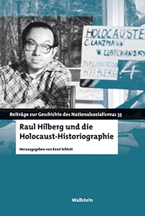 Raul Hilberg und die Holocaust-Historiographie von Schlott,  René