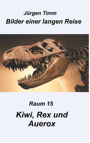 Raum 15 Kiwi, Rex und Auerox von Timm,  Jürgen