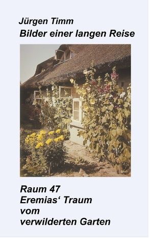 Raum 47 Eremias‘ Traum vom verwilderten Garten von Timm,  Jürgen