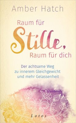 Raum für Stille, Raum für dich von Hatch,  Amber, Krätzer,  Anita