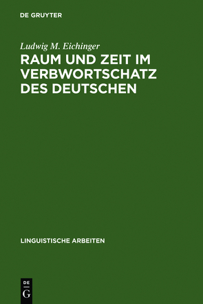 Raum und Zeit im Verbwortschatz des Deutschen von Eichinger,  Ludwig M