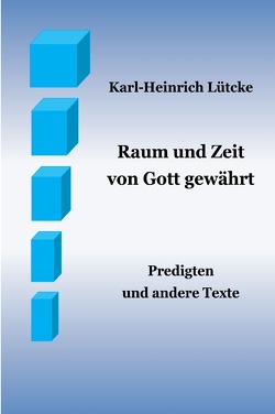 Raum und Zeit – von Gott gewährt von Lütcke,  Karl-Heinrich