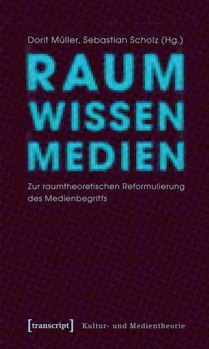Raum Wissen Medien von Müller,  Dorit, Scholz,  Sebastian