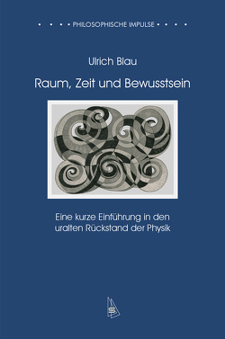 Raum, Zeit und Bewusstsein von Blau,  Ulrich