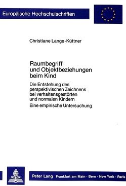 Raumbegriff und Objektbeziehungen beim Kind von Lange-Küttner,  Christiane