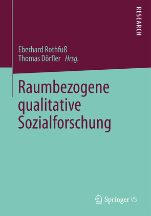 Raumbezogene qualitative Sozialforschung von Dörfler,  Thomas, Rothfuss,  Eberhard