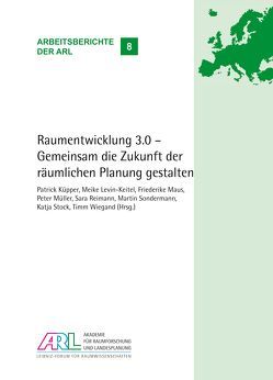 Raumentwicklung 3.0 – Gemeinsam die Zukunft der räumlichen Planung gestalten von Küpper,  Patrick, Levin-Keitel,  Meike, Maus,  Friederike, Müller,  Peter, Reimann,  Sara, Sondermann,  Martin, Stock,  Katja, Wiegand,  Timm