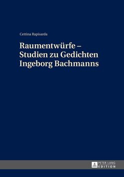 Raumentwürfe – Studien zu Gedichten Ingeborg Bachmanns von Rapisarda,  Cettina