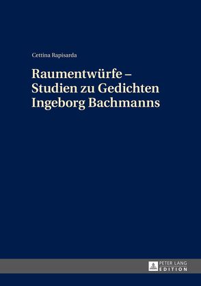 Raumentwürfe – Studien zu Gedichten Ingeborg Bachmanns von Rapisarda,  Cettina