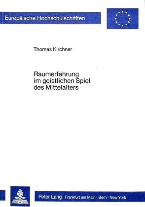 Raumerfahrung im geistlichen Spiel des Mittelalters von Kirchner,  Thomas