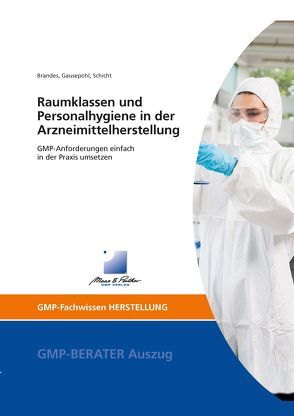 Raumklassen und Personalhygiene in der Arzneimittelherstellung von Brandes,  Ruven, Dr. Gausepohl,  Christian, Dr. Schicht,  Hans