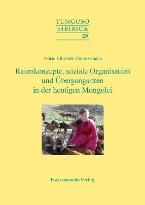 Raumkonzepte, soziale Organisation und Übergangsriten in der heutigen Mongolei von Zimmermann,  Astrid E