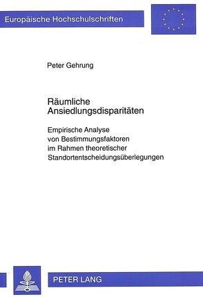 Räumliche Ansiedlungsdisparitäten von Gehrung,  Peter