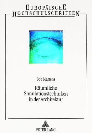 Räumliche Simulationstechniken in der Architektur von Martens,  Bob