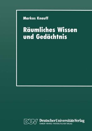 Räumliches Wissen und Gedächtnis von Knauff,  Markus