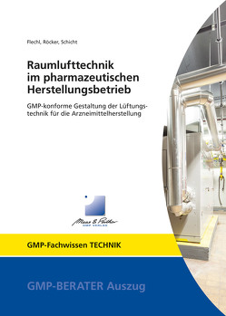 Raumlufttechnik im pharmazeutischen Herstellungsbetrieb von Flechl,  Harald, Röcker,  Rainer, Schicht,  Dr. Hans