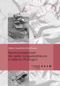 Raumnutzungsmuster des späten Jungpaläolithikums in Oelknitz (Thüringen) von Gaudzinski-Windheuser,  Sabine