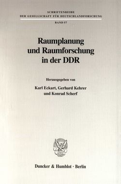 Raumplanung und Raumforschung in der DDR. von Eckart,  Karl, Kehrer,  Gerhard, Scherf,  Konrad