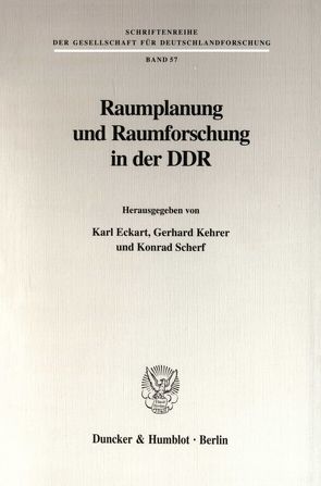 Raumplanung und Raumforschung in der DDR. von Eckart,  Karl, Kehrer,  Gerhard, Scherf,  Konrad