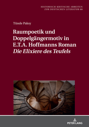 Raumpoetik und Doppelgängermotiv in E.T.A. Hoffmanns Roman «Die Elixiere des Teufels» von Paksy,  Tünde
