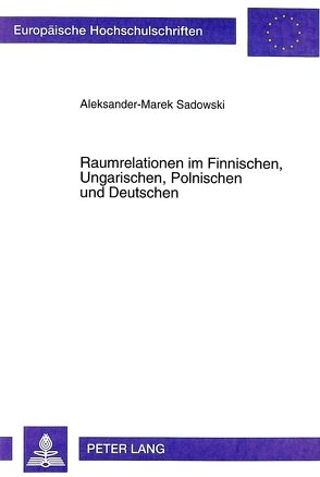 Raumrelationen im Finnischen, Ungarischen, Polnischen und Deutschen von Sadowski,  Aleksander-Marek