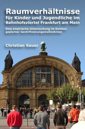 Raumverhältnisse für Kinder und Jugendliche im Bahnhofsviertel Frankfurt am Main von Glener,  Robert F, Sauer,  Christian