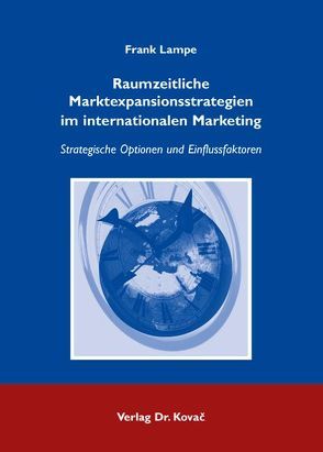 Raumzeitliche Marktexpansionsstrategien im internationalen Marketing von Lampe,  Frank