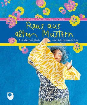 Raus aus alten Mustern von Peters,  Claudia, Siegert-Binder,  Dorothea