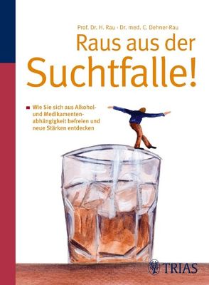 Raus aus der Suchtfalle! von Dehner-Rau,  Cornelia, Rau,  Harald