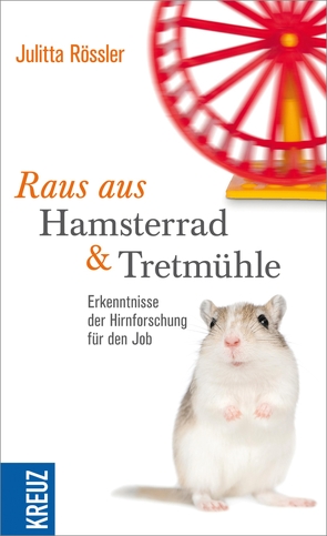 Raus aus Hamsterrad und Tretmühle von Rössler,  Julitta