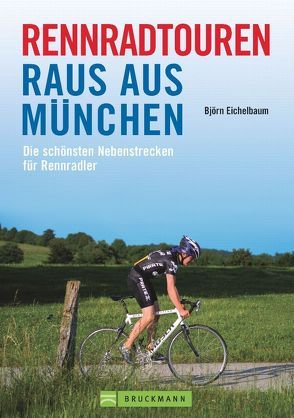 Rennradtouren Raus aus München von Eichelbaum,  Björn