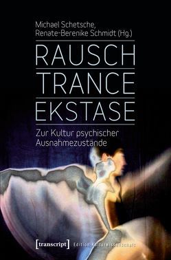Rausch – Trance – Ekstase von Schetsche,  Michael, Schmidt,  Renate-Berenike