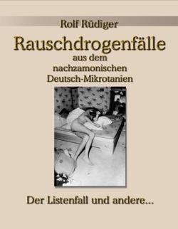 Rauschdrogenfälle aus dem nachzamonischen Deutsch-Mikrotanien von Rüdiger,  Rolf