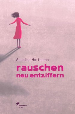 Rauschen neu entziffern von Hartmann,  Annalisa