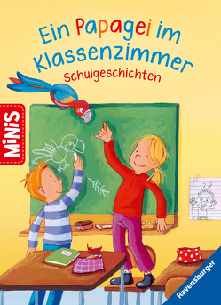 Ravensburger Minis: Ein Papagei im Klassenzimmer – Schulgeschichten von Arend,  Doris, Kraushaar,  Sabine