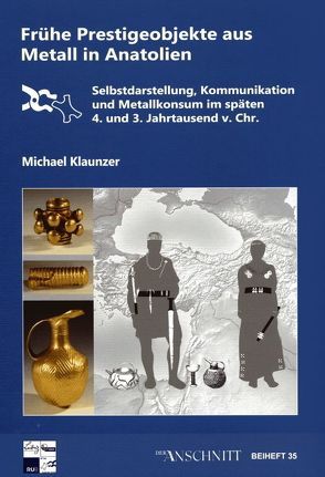 Raw Materials, Innovation, Technology of Ancient Cultures – RITaK / Frühe Prestigeobjekte aus Metall in Anatolien von Klaunzer,  Michael