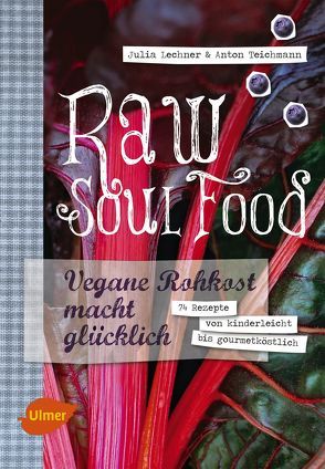 Raw Soul Food von Lechner,  Julia, Teichmann,  Anton