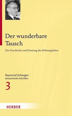 Raymund Schwager – Gesammelte Schriften / Der wunderbare Tausch von Schwager,  Raymund, Wandinger,  Nikolaus