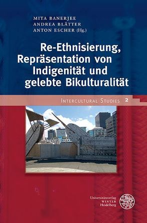 Re-Ethnisierung, Repräsentation von Indigenität und gelebte Bikulturalität von Banerjee,  Mita, Blätter,  Andrea, Escher,  Anton