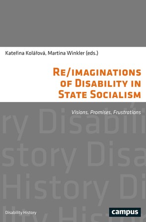 Re/imaginations of Disability in State Socialism von Balling,  Sebastian, Fapšo,  Marek, Faßig,  Maria-Lena, Henschel,  Frank, Herza,  Filip, Kolárová,  Katerina, Mladenov,  Teodor, Pamula,  Natalia, Randák,  Jan, Schmüser,  Pia, Shaw,  Claire, Šinkovec,  Pavel, Winkler,  Martina