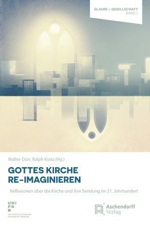 Gottes Kirche Re-Imaginieren von Dürr,  Walter, Kunz,  Ralph