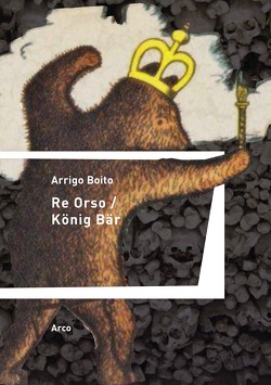 Re Orso – König Bär von Boito,  Arrigo, Kuhn,  Konrad, Schulze,  Helmut
