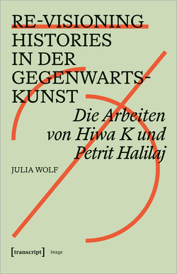 Re-Visioning Histories in der Gegenwartskunst von Wolf,  Julia