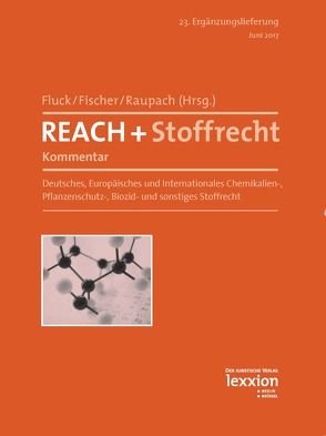 REACH + Stoffrecht – Kommentar von Fischer,  Kristian, Fluck,  Jürgen, Raupach,  Michael