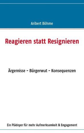 Reagieren statt Resignieren von Böhme,  Aribert