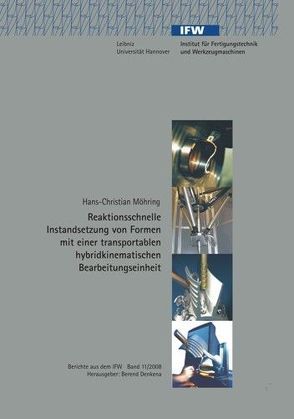 Reaktionsschnelle Instandsetzung von Formen mit einer transportablen hybridkinematischen Bearbeitungseinheit von Denkena,  Berend, Möhring,  Hans-Christian